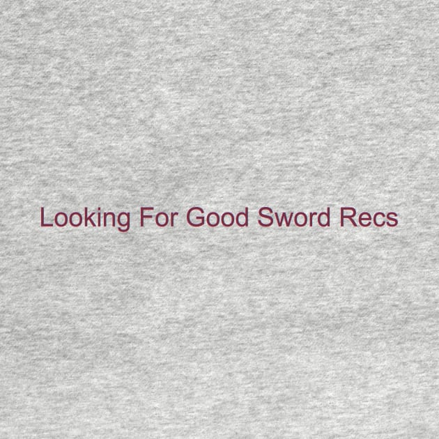 Looking For Good Sword Recs by garrettross